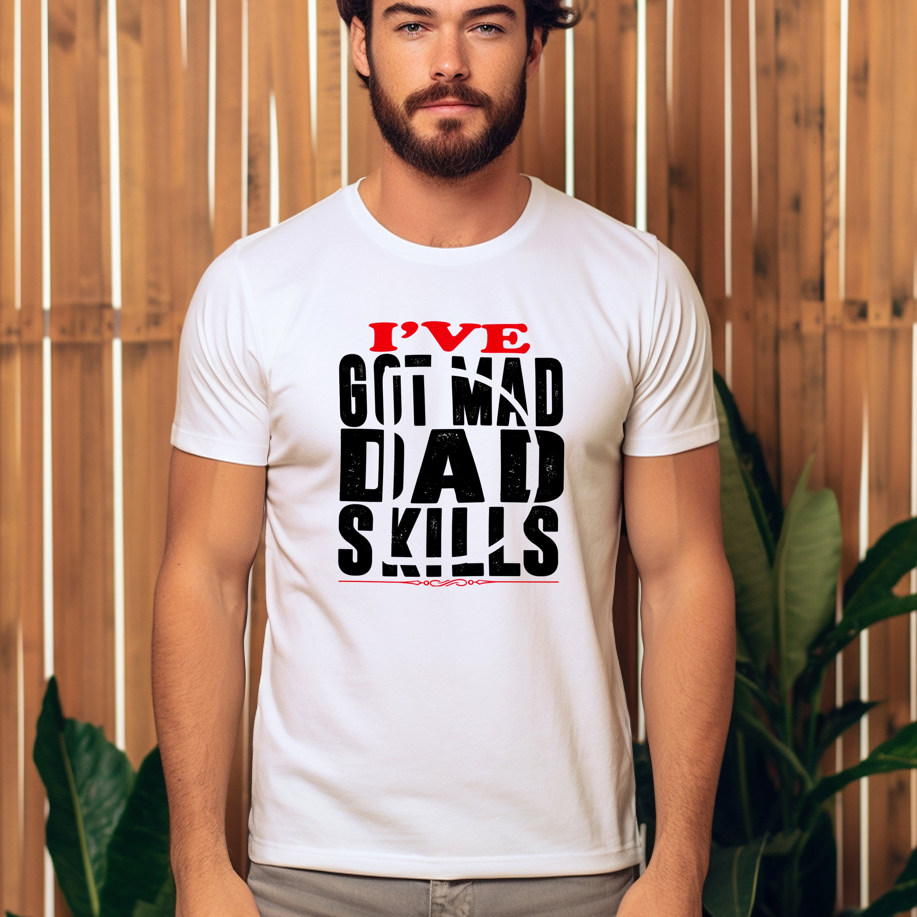 Father's Day T-shirt Got Mad Dad Skills